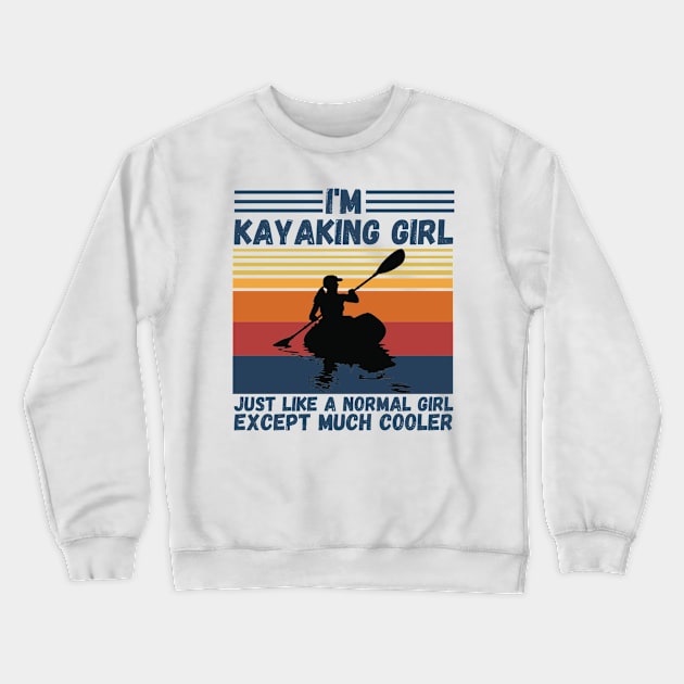 I’m Kayaking Girl Just Lik A Normal Girl Except Much Cooler Crewneck Sweatshirt by JustBeSatisfied